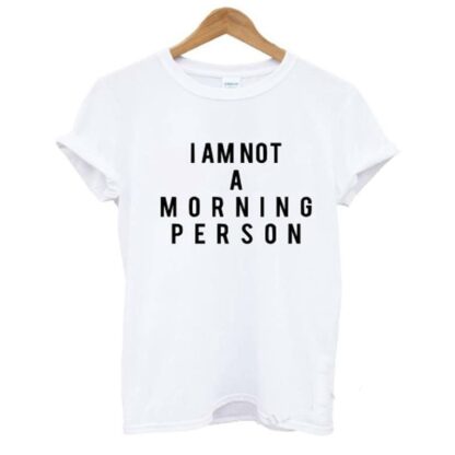 White I am not a morning person shirt